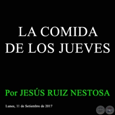 LA COMIDA DE LOS JUEVES -  Por JESÚS RUIZ NESTOSA - Lunes, 11 de Setiembre de 2017